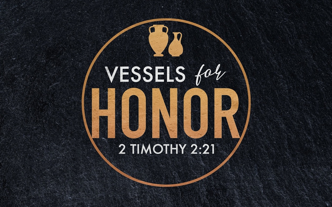 Vessels for Honor (2 Timothy 2:21) Theme Title