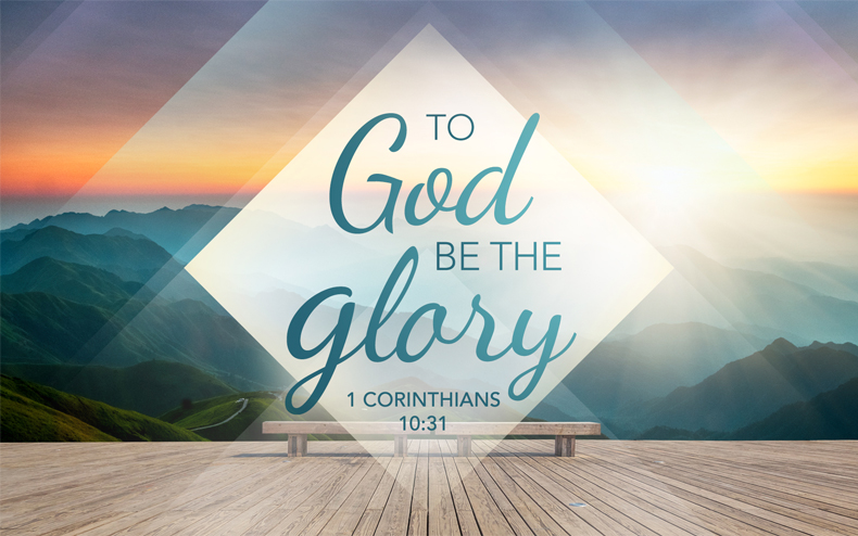 To God Be The Glory - 1 Corinthians 10:31