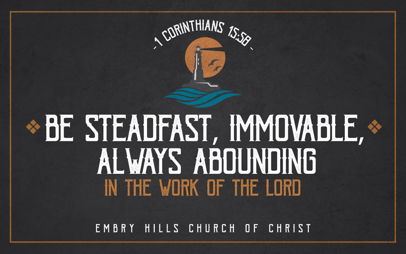 Steadfast, Immovable, Always Abounding - 1 Corinthians 15:58